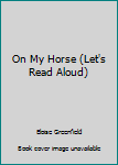 On My Horse (Let's Read Aloud)
