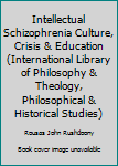 Paperback Intellectual Schizophrenia Culture, Crisis & Education (International Library of Philosophy & Theology, Philosophical & Historical Studies) Book