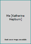 Me [Katherine Hepburn]