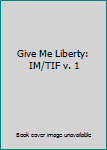 Paperback Give Me Liberty: IM/TIF v. 1 Book