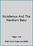 Hardcover Nicodemus And The Newborn Baby Book