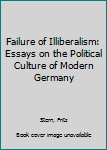 Paperback Failure of Illiberalism: Essays on the Political Culture of Modern Germany Book