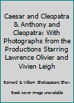Hardcover Caesar and Cleopatra & Anthony and Cleopatra: With Photographs from the Productions Starring Lawrence Olivier and Vivien Leigh Book