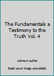 Unknown Binding The Fundamentals a Testimony to the Truth Vol. 4 Book