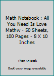 Paperback Math Notebook : All You Need Is Love Mathw - 50 Sheets, 100 Pages - 8 X 10 Inches Book