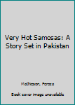 Hardcover Very Hot Samosas: A Story Set in Pakistan Book