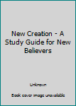 Paperback New Creation - A Study Guide for New Believers Book