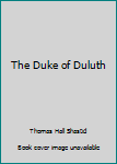 Unknown Binding The Duke of Duluth Book