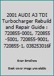 Paperback 2001 AUDI A3 TDI Turbocharger Rebuild and Repair Guide : 720855-0001, 720855-5001, 720855-9001, 720855-1, 038253016f Book