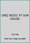 Library Binding CHEZ NOUS/ AT OUR HOUSE Book