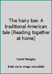 Paperback The hairy toe: A traditional American tale (Reading together at home) Book