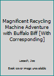 Paperback Magnificent Recycling Machine Adventure with Buffalo Biff [With Corresponding] Book