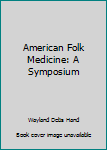 Hardcover American Folk Medicine: A Symposium Book