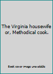 Hardcover The Virginia housewife or, Methodical cook. Book