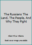 Hardcover The Russians The Land, The People, And Why They Fight Book