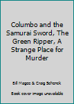 Hardcover Columbo and the Samurai Sword, The Green Ripper, A Strange Place for Murder Book