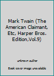 Unknown Binding Mark Twain (The American Claimant, Etc, Harper Bros. Edition,Vol.9) Book