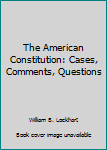 The American Constitution: Cases, Comments, Questions (American Casebook Series)