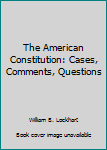 Hardcover The American Constitution: Cases, Comments, Questions Book