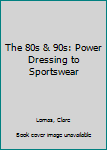Hardcover The 80s & 90s: Power Dressing to Sportswear Book