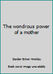 Paperback The wondrous power of a mother Book