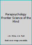 Hardcover Parapsychology Frontier Science of the Mind Book