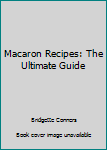 Paperback Macaron Recipes: The Ultimate Guide Book