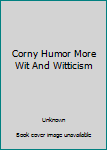 Corny Humor More Wit And Witticism