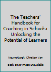 Paperback The Teachers' Handbook for Coaching in Schools: Unlocking the Potential of Learners Book