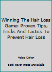 Paperback Winning The Hair Loss Game: Proven Tips, Tricks And Tactics To Prevent Hair Loss Book