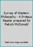 Survey of Western Philosophy - A Proteus Reader prepared for Patrick McDonald