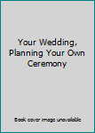 Paperback Your Wedding, Planning Your Own Ceremony Book