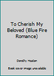 Mass Market Paperback To Cherish My Beloved (Blue Fire Romance) Book