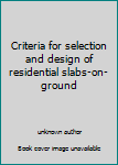 Unknown Binding Criteria for selection and design of residential slabs-on-ground Book
