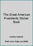 The Great American Presidents Sticker Book