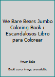 Paperback We Bare Bears Jumbo Coloring Book : Escandalosos Libro para Colorear Book
