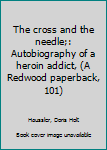 The cross and the needle;: Autobiography of a heroin addict,
