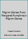 Paperback Pilgrim Stories From Margaret Pumphrey's Pilgrim Stories Book