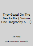 Hardcover They Gazed On The Beartooths ( Volume One- Biography A - L) Book