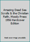 Hardcover Amazing Dead Sea Scrolls & the Christian Faith, Moody Press 1956 Hardcover Edition Book