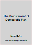 Paperback The Predicament of Democratic Man Book