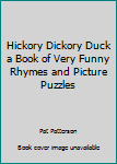 Hardcover Hickory Dickory Duck a Book of Very Funny Rhymes and Picture Puzzles Book