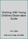 Paperback Working With Young Children/Observation Guide Book