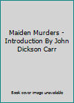 Unknown Binding Maiden Murders - Introduction By John Dickson Carr Book