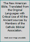 Hardcover The New American Bible. Translated from the Original Languages with Critical Use of All the Ancient sources by Members of the Catholic Biblcial Association. Book