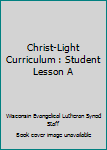 Paperback Christ-Light Curriculum : Student Lesson A Book