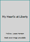 Hardcover My Heart's at Liberty Book