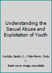 Paperback Understanding the Sexual Abuse and Exploitation of Youth Book