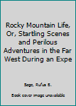 Paperback Rocky Mountain Life, Or, Startling Scenes and Perilous Adventures in the Far West During an Expe Book