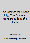 The Case of the Gilded Lily; The Crime is Murder; Riddle of a Lady